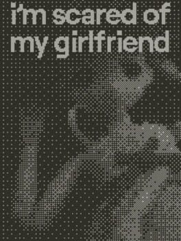 I'm Scared of My Girlfriend