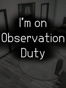 I'm on Observation Duty