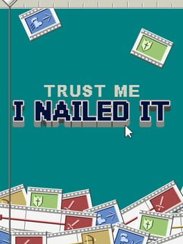 Trust Me, I Nailed It