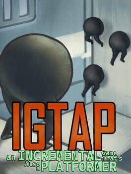 IGTAP: An Incremental Game That's Also a Platformer